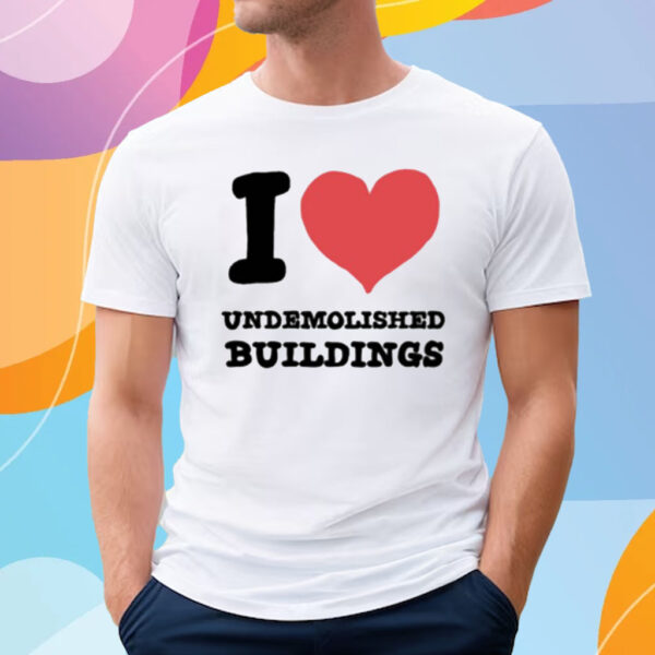 I Heart Undemolished Buildings T-Shirt