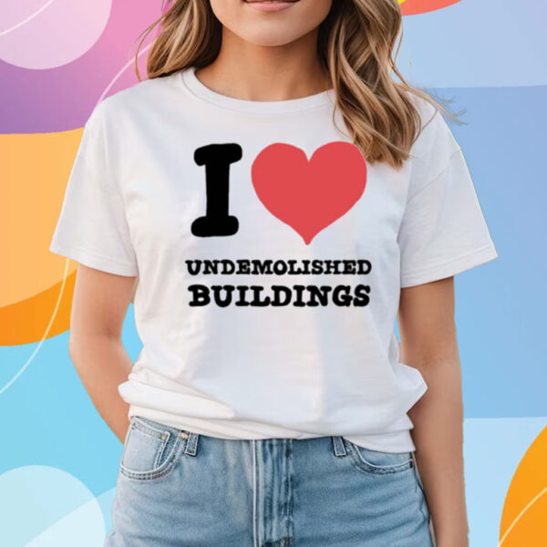 I Heart Undemolished Buildings T-Shirts