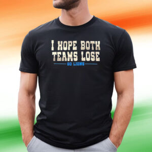 I Hope Both Teams Lose Go Lions T-Shirt