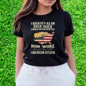 I Identify As An Over Taxed Under Represented Non-Woke Pissed Off Amer T-Shirts