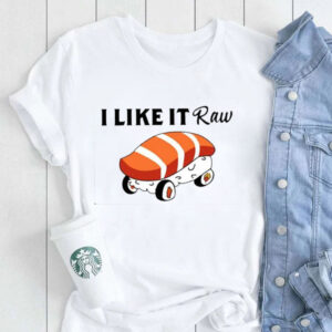 I Like It Raw Sushi & Chill T-Shirt