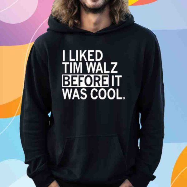 I Liked Tim Walz Before It Was Cool Shirt