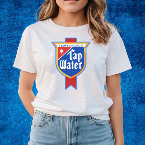 I Love Chicago Tap Water T-Shirts