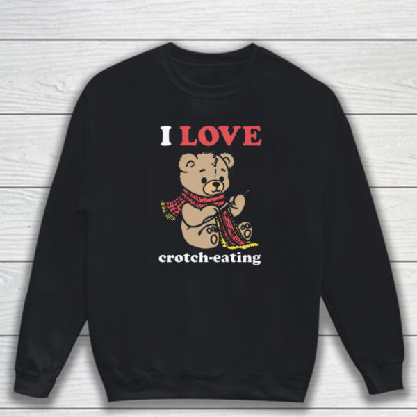 I Love Crotch-Eating T-Shirt Sweatshirt