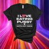 I Love Eating Pussy With My Dick T-Shirt