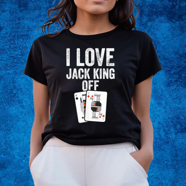 I Love Jack King Off T-Shirts