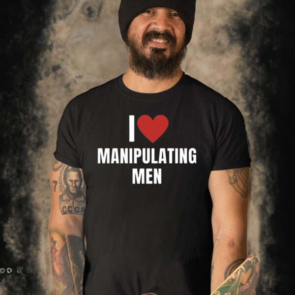 I Love Manipulating Men T Shirt