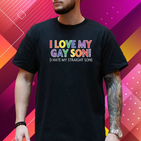 I Love My Gay Son I Hate My Straight Son T-Shirt