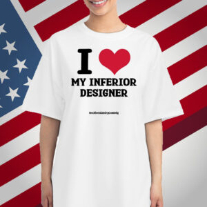I Love My Inferior Designer T-Shirt