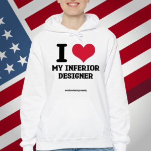 I Love My Inferior Designer T-Shirt