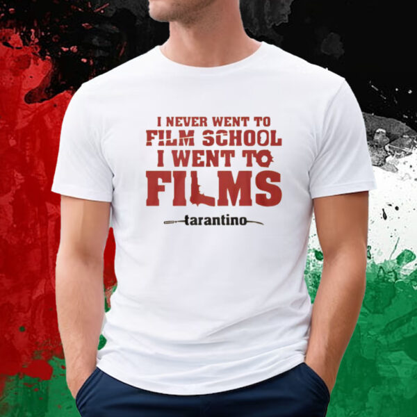 I Never Went To Film School I Went To Films Tarantino T-Shirt