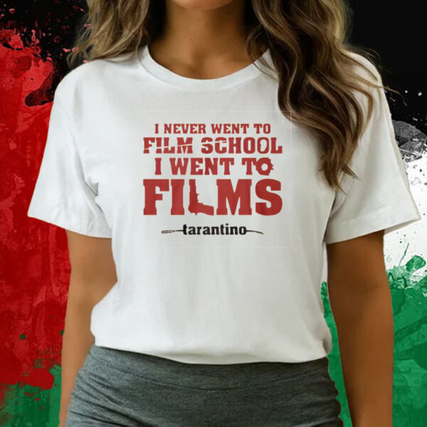 I Never Went To Film School I Went To Films Tarantino T-Shirts