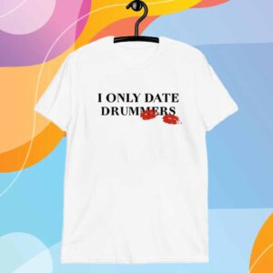 I Only Date Drummers T-Shirt
