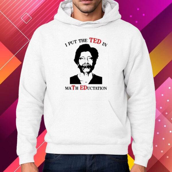 I Put The Ted In Math Education Shirt Hoodie