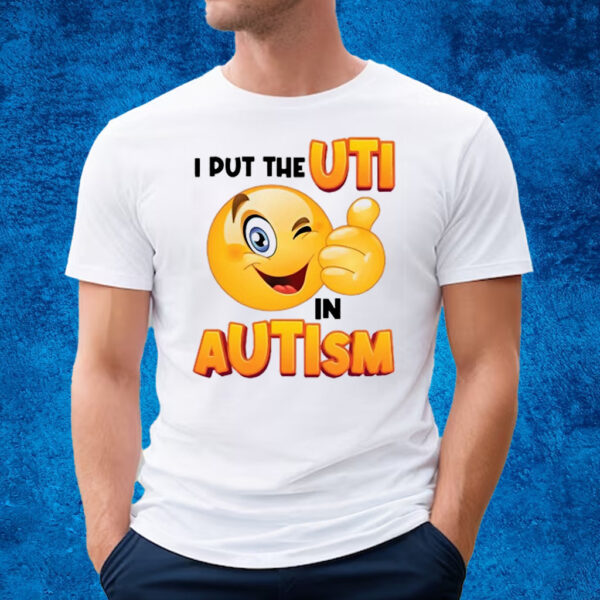 I Put The Uti In Autism T-Shirt