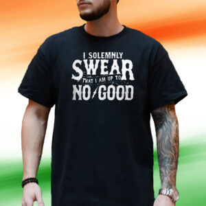 I Solemnly Swear That I Am To No Good T Shirt