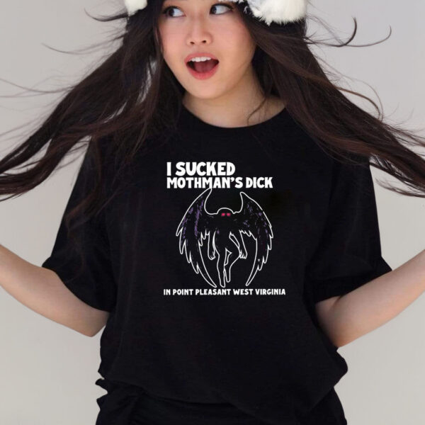 I Sucked Mothman’s Dick In Point Pleasant West Virginia T-Shirts