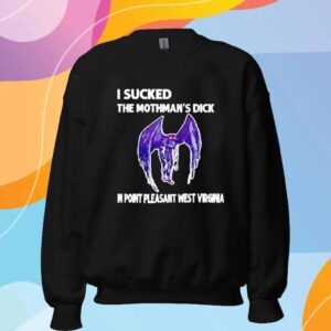 I Sucked The Mothman’s Dick In Point Pleasant West Virginia T-Shirt