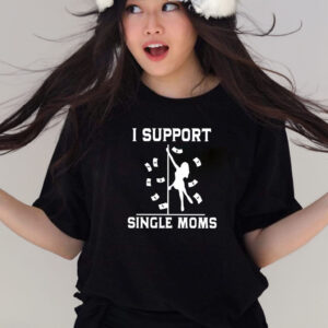 I Support Single Moms T-Shirts