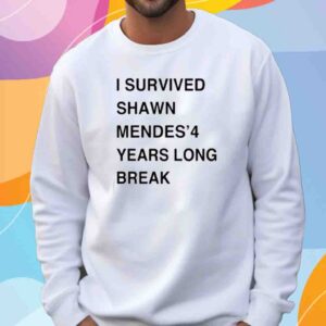 I Survived Shawn Mendes’ 4 Years Long Break Shirt