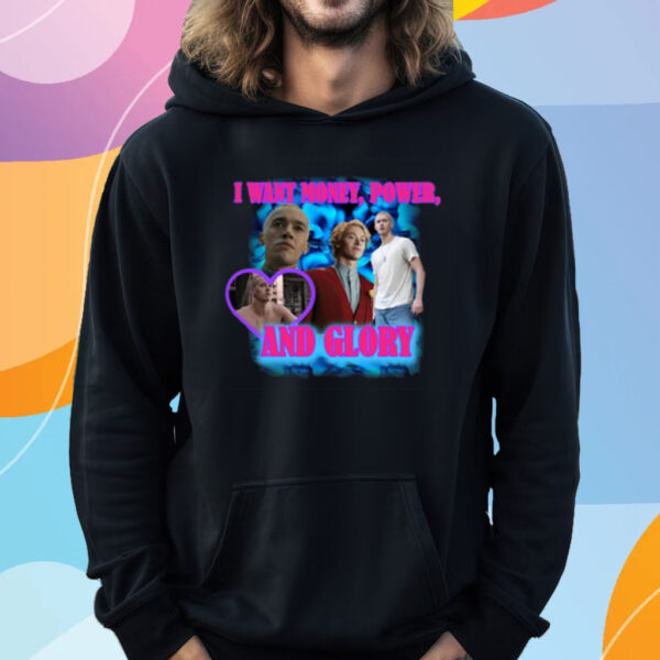 I Want Money Power And Glory T-Shirt Hoodie