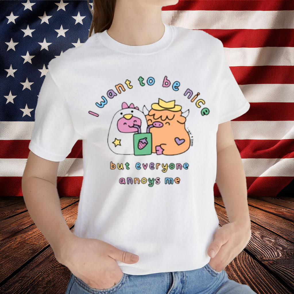 I Want To Be Nice But Everyone Annoys Me Shirt