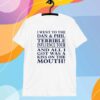I Went To The Dan & Phil Terrible Iuence Tour And All I Got Was A Kiss On The Mouth T-Shirt