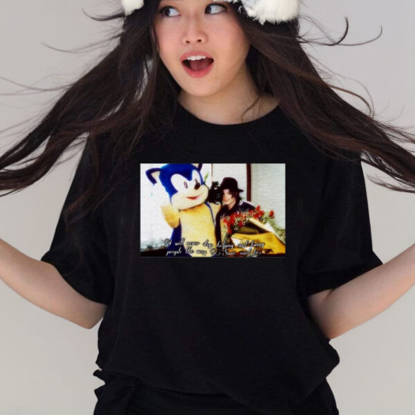 I Will Never Stop Helping And Loving People The Way Sonic Said To Shirts