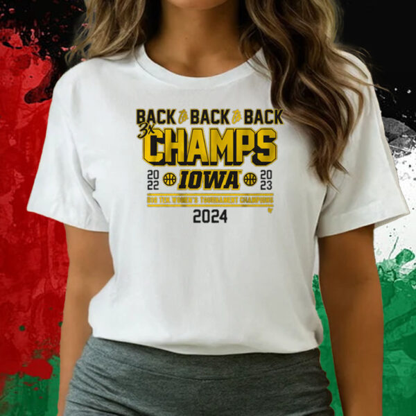 IOWA BASKETBALL BACK-TO-BACK-TO-BACK BIG TEN WOMEN'S BASKETBALL TOURNAMENT CHAMPS T-SHIRTS