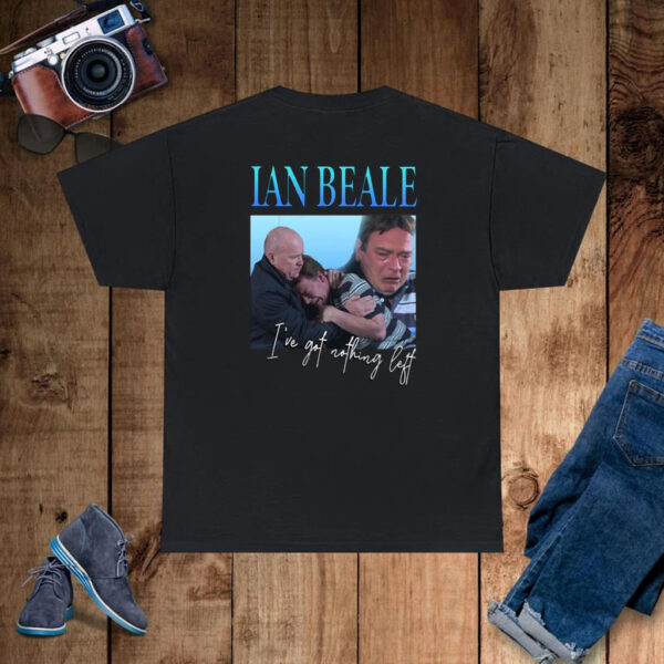 Ian Beale I've Got Nothing Left T-Shirt