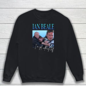 Ian Beale I've Got Nothing Left T-Shirt Sweatshirt