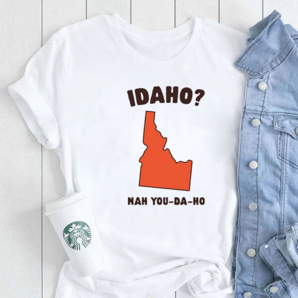 Idaho Nah You-Da-Ho T-Shirt