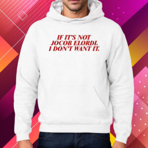 If It's Not Jacob Elordi I Don't Want It Shirt Hoodie