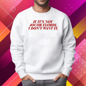 If It's Not Jacob Elordi I Don't Want It Shirt Sweatshirt