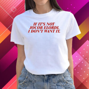 If It's Not Jacob Elordi I Don't Want It Shirts