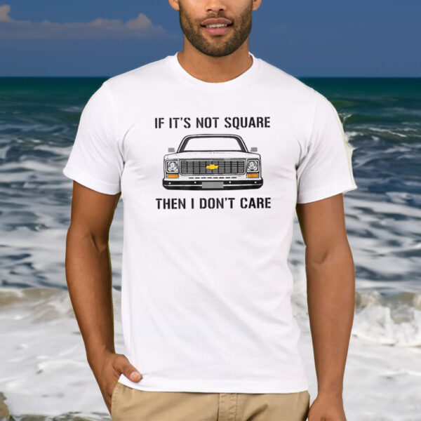 If It’s Not Square I Don’t Care T-Shirt