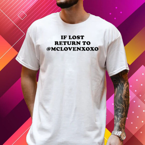 If Lost Return To Mclovenxoxo Shirt