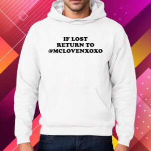 If Lost Return To Mclovenxoxo Shirt Hoodie