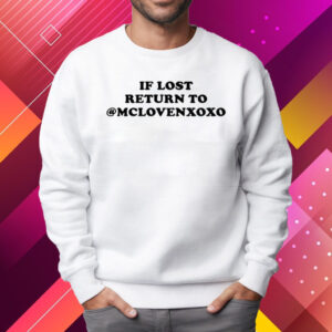 If Lost Return To Mclovenxoxo Shirt Sweatshirt