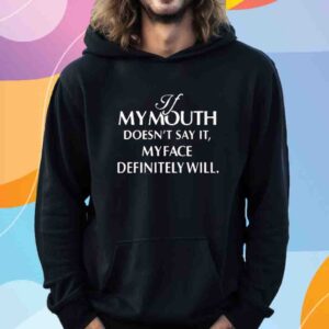 If Mymouth Doesn’t Say It Myface Definitely Will Shirt