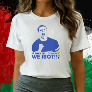 If They Sell Conor We Riot T-Shirts