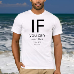 If You Can Read This You Are Too Close T-Shirt