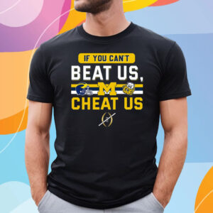 If You Cant Beat Us Cheat Us Michigan Wolverines T-Shirt