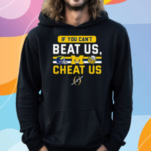 If You Cant Beat Us Cheat Us Michigan Wolverines T-Shirt Hoodie