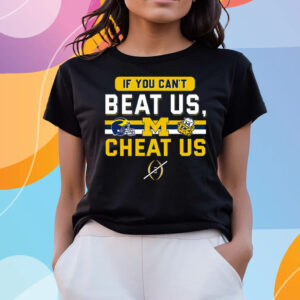 If You Cant Beat Us Cheat Us Michigan Wolverines T-Shirts