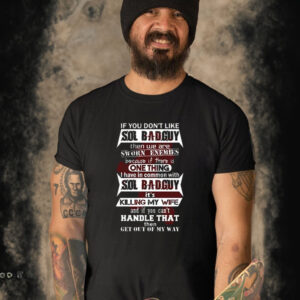 If You Don’t Like Sol Badguy Then We Are Sworn Enemies T-Shirt