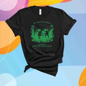 If You Stumble Make It Part Of The Dance Frog Shirt