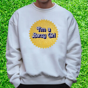 I'm A Barzy Girl T-Shirt Sweatshirt