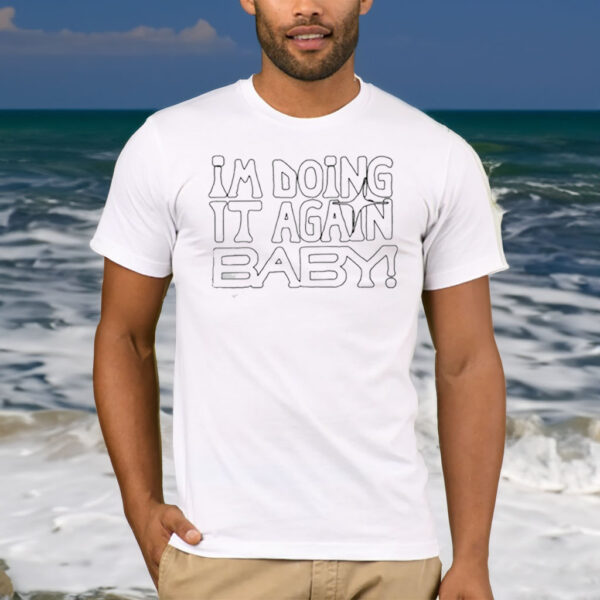 I’m Doing It Again Baby T-Shirt