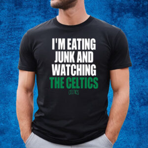 I’m Eating Junk And Watching The Celtics T-Shirt